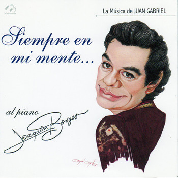 Joaquin Borges - Siempre en Mi Mente (La Música de Juan Gabriel)