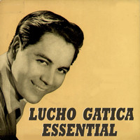 Lucho Gatica - Lucho Gatica Essential