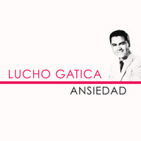 Lucho Gatica - Ansiedad