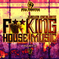 Joaquin Escalante - F**cking House Music - Remixes (Explicit)