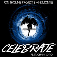 Jon Thomas Project & Mike Montes feat. Johnny Catch - Celebrate (Remix Edition)