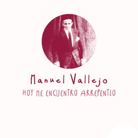 Manuel Vallejo - Hoy Me Encuentro Arrepentio