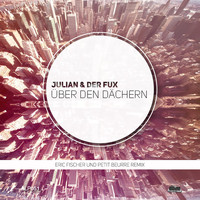 JULIAN & DER FUX - Über den Dächern (Eric Fischer & Petit Beurre Remix)