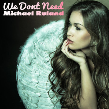 Michael Ruland - We Don't Need