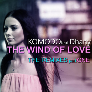 Komodo feat. Dhany - The Wind of Love (The Remixes, Pt. 1)