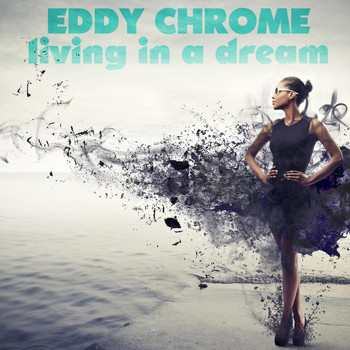 Eddy Chrome - Living in a Dream