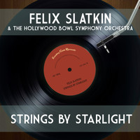 Felix Slatkin & The Hollywood Bowl Symphony Orchestra - Strings by Starlight