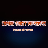Zombie Ghost Warriors - House of Horrors