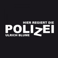 Ulrich Blume - Hier regiert die Polizei