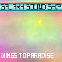 Galaxy Sound Ship - Wings to Paradise