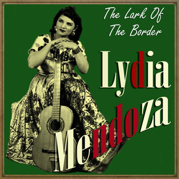 Lydia Mendoza - The Lark of the Border