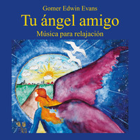 Gomer Edwin Evans - Tu Angel Amigo: Música para Relajación