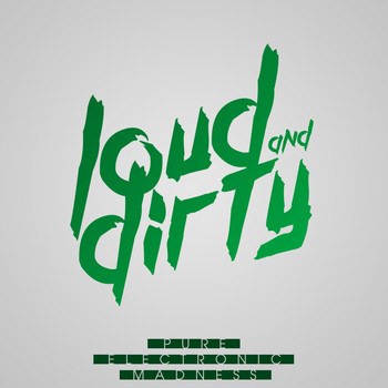 Various Artists - Loud & Dirty - Pure Electronic Madness