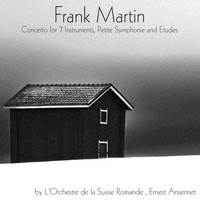 Orchestre de la Suisse Romande, Ernest Ansermet - Frank Martin: Concerto for 7 Instruments, Petite Symphonie & Etudes
