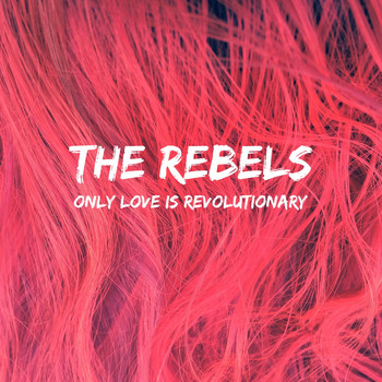 The RebelS - Only Love Is Revolutionary