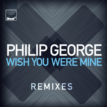 Philip George - Wish You Were Mine (Remixes)