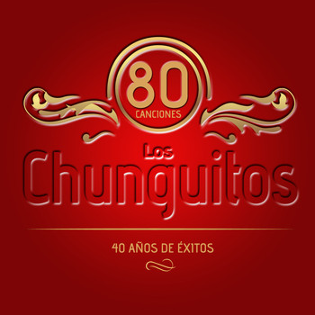 Los Chunguitos - Los Chunguitos. 80 Canciones. 40 Años de Éxitos