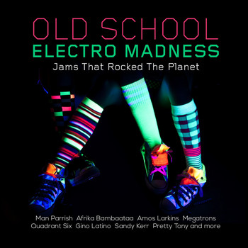 Various Artists - Old School Electro Madness - Jams That Rocked the Planet