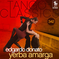 Edgardo Donato - Tango Classics 342: Yerba Amarga (Historical Recordings)