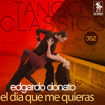 Edgardo Donato - Tango Classics 352: El Dia Que Me Quieras (Historical Recordings)