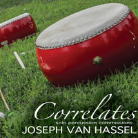 Joseph Van Hassel - Correlates: Solo Percussion Commissions