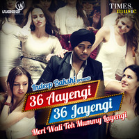 Indeep Bakshi - 36 Aayengi 36 Jayengi Meri Wali Toh Mummy Layengi - Single