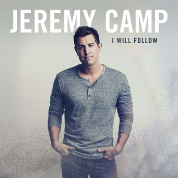 Jeremy Camp - I Will Follow (Deluxe Edition)