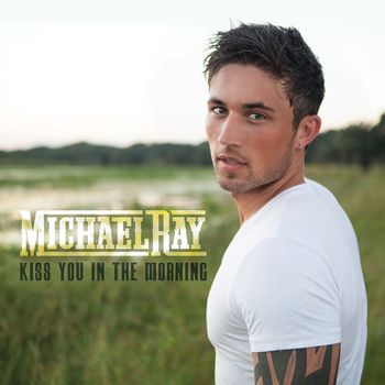 Michael Ray - Kiss You in the Morning