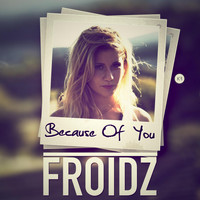 FROIDZ - Because of You