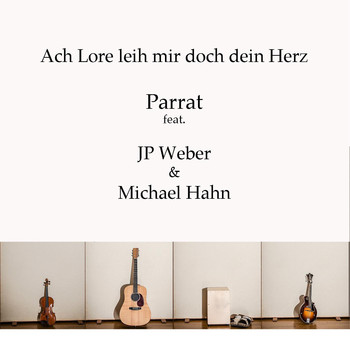 Parrat feat. J P Weber & Michael Hahn - Ach Lore leih mir doch dein Herz