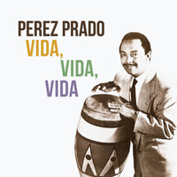 Perez Prado - Vida, Vida, Vida
