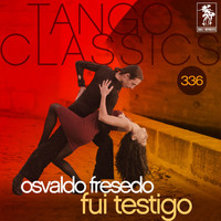 Osvaldo Fresedo - Tango Classics 336: Fui Testigo (Historical Recordings)