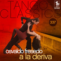 Osvaldo Fresedo - Tango Classics 337: A la Deriva (Historical Recordings)