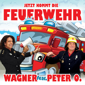 Wagner feat. Peter O. - Jetzt kommt die Feuerwehr