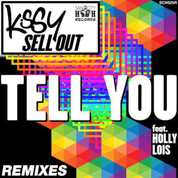 Kissy Sell Out - Tell You (Remixes) [feat. Holly Lois]