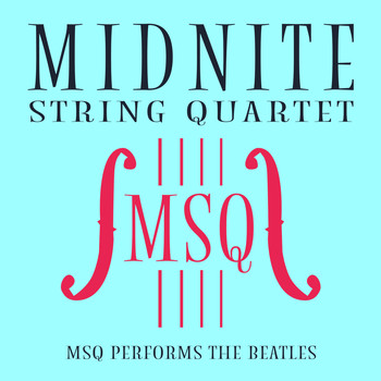 Midnite String Quartet - MSQ Performs The Beatles