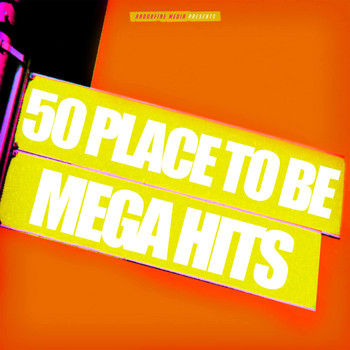 Various Artists - 50 Place to Be Mega Hits