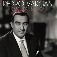 Pedro Vargas - Cabellera Blanca