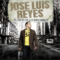 Jose Luis Reyes - El Dios De Lo Imposible