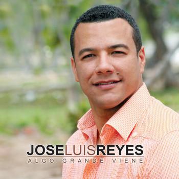 Jose Luis Reyes - Algo Grande Viene