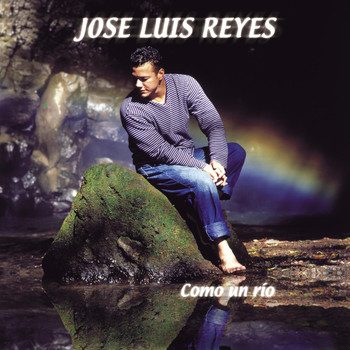 Jose Luis Reyes - Como Un Rio