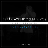 Jose Luis Reyes - Está Cayendo (En Vivo Desde Colombia)