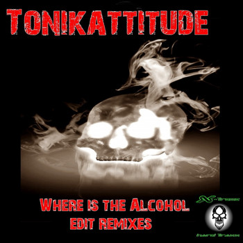 Tonikattitude - Where Is The Alcohol Edit Remixes