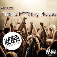 Anil Uzel - This Is F**king House