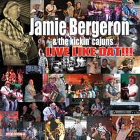 Jamie Bergeron & The Kickin' Cajuns - Live Like Dat!!!