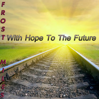 Frost Miles - With Hope To The Future