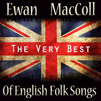 Ewan MacColl - The Very Best of English Folk Songs
