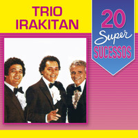 Trio Irakitan - 20 Super Sucessos