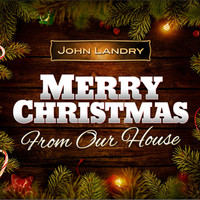 John Landry - Merry Christmas from Our House