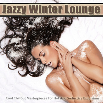 Various Artists - Jazzy Winter Lounge (Cool Chillout Masterpieces for Hot and Seductive Excursions)